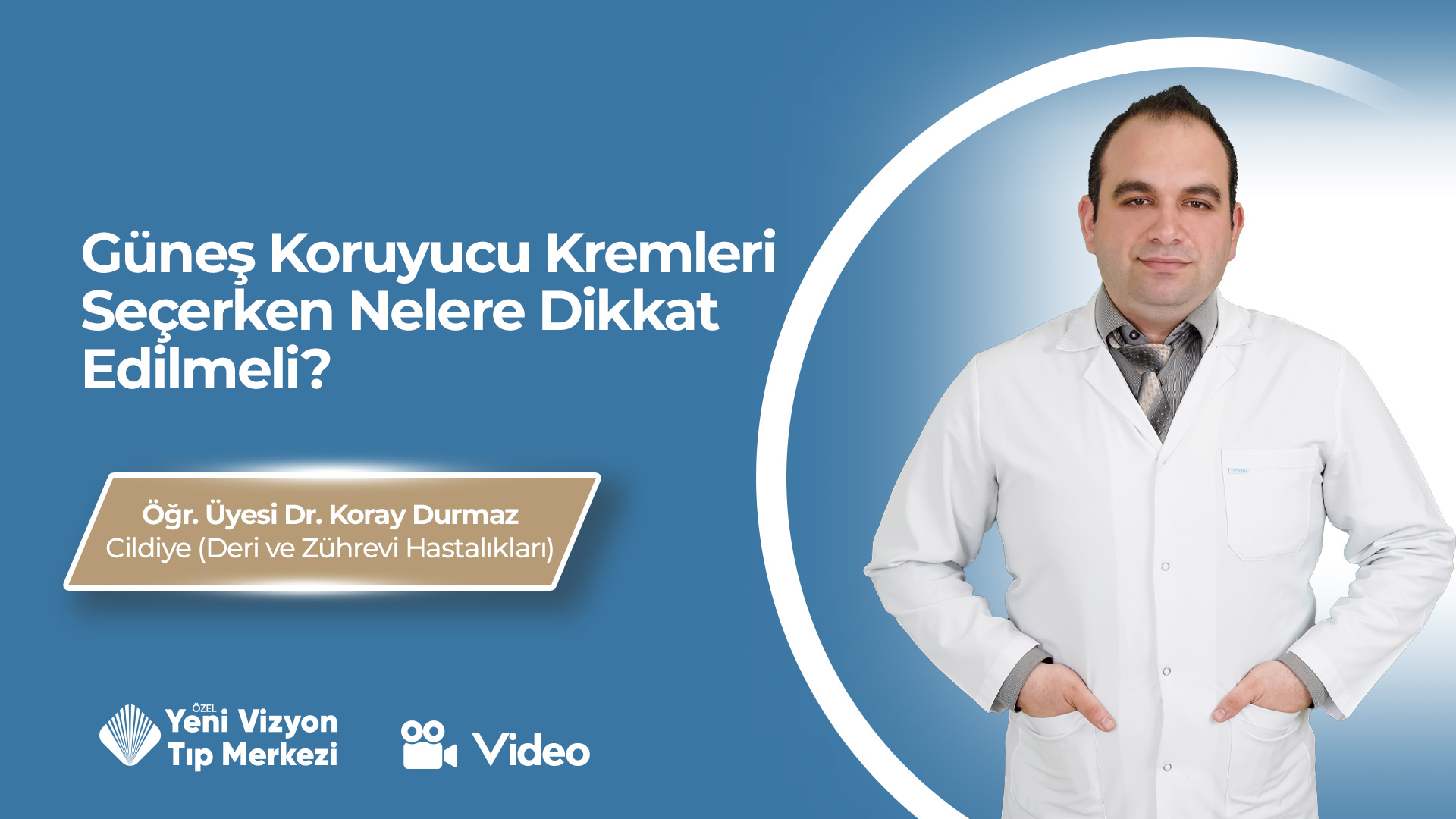 Güneş Koruyucu Kremleri Seçerken Nelere Dikkat Edilmeli? | Öğr. Üyesi Dr. Koray Durmaz